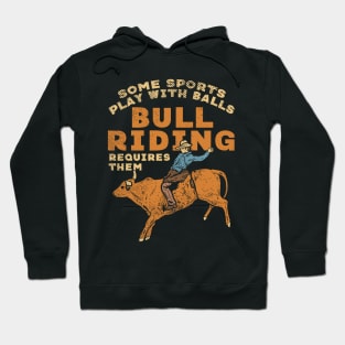 Some Sports Play With Balls Bull Riding Requires Them Hoodie